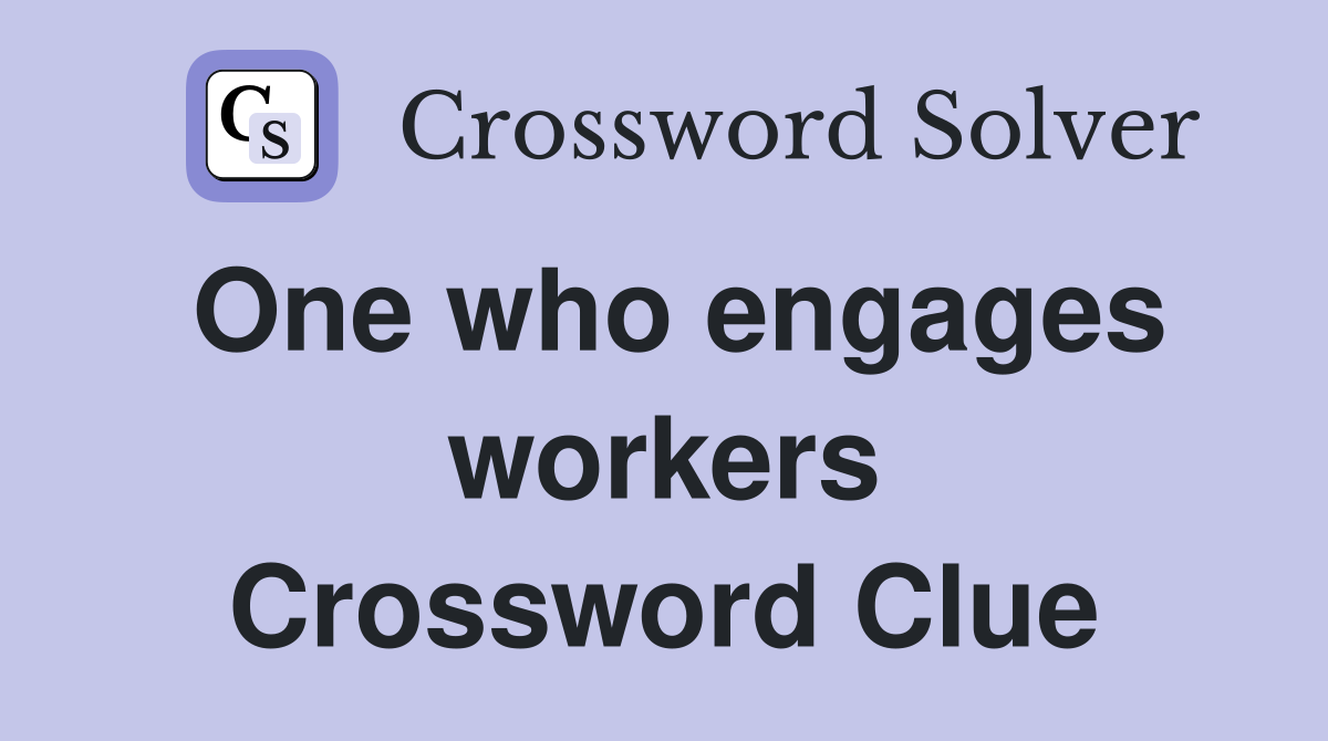 One who engages workers Crossword Clue