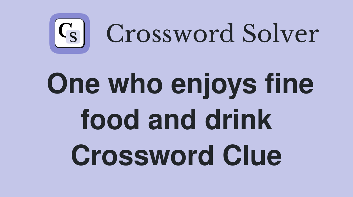 One who enjoys fine food and drink Crossword Clue