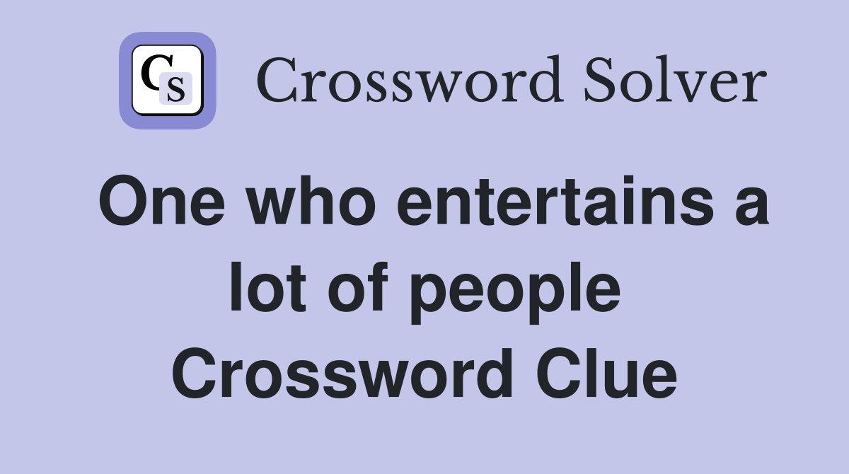 One who entertains a lot of people Crossword Clue