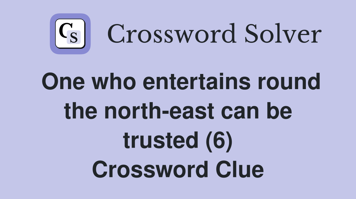 One who entertains round the north-east can be trusted (6) Crossword Clue