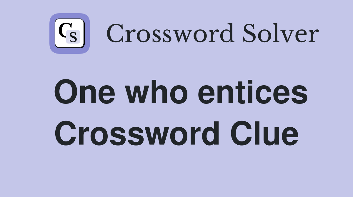 One who entices Crossword Clue