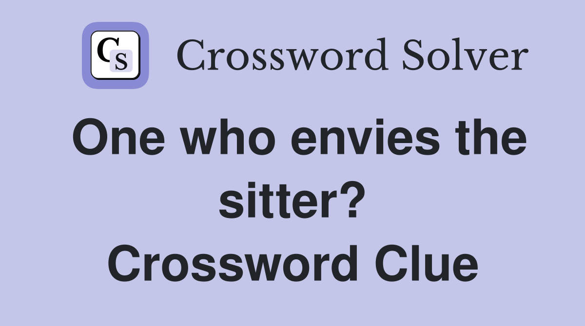 One who envies the sitter? Crossword Clue