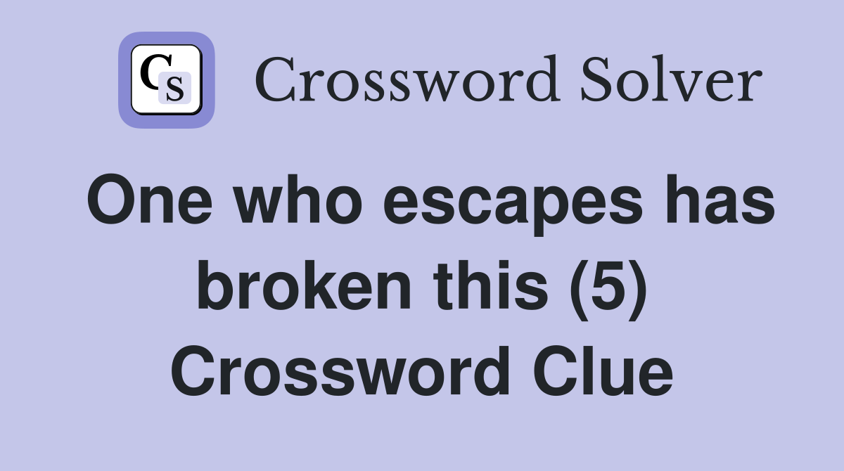One who escapes has broken this (5) Crossword Clue
