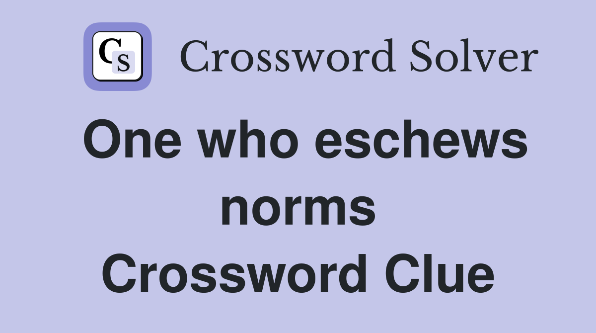 One who eschews norms Crossword Clue