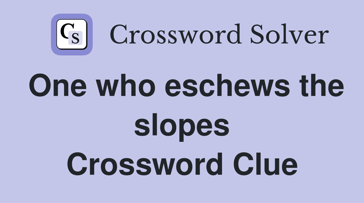 One who eschews the slopes Crossword Clue