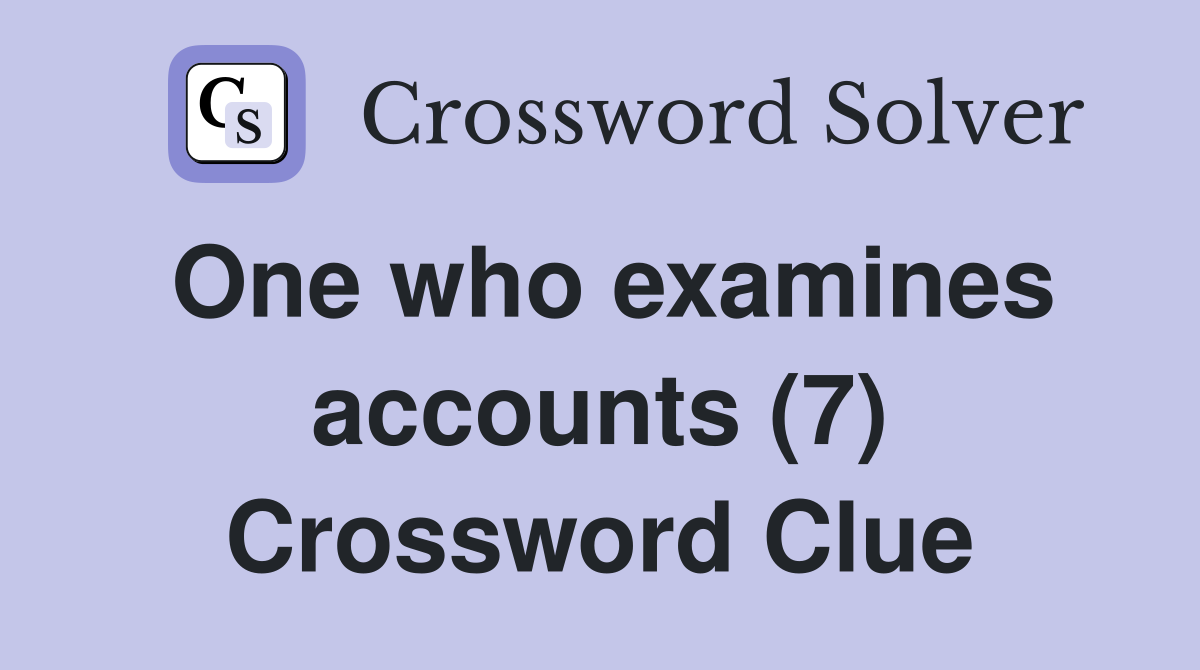 One who examines accounts (7) Crossword Clue