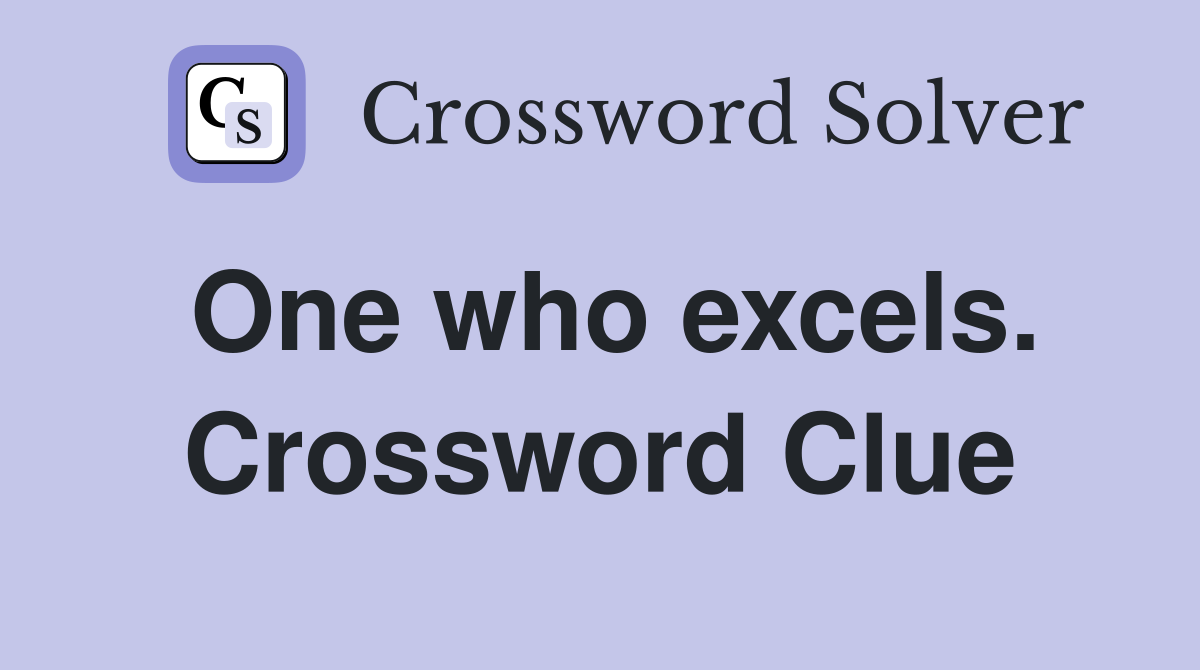 One who excels. Crossword Clue