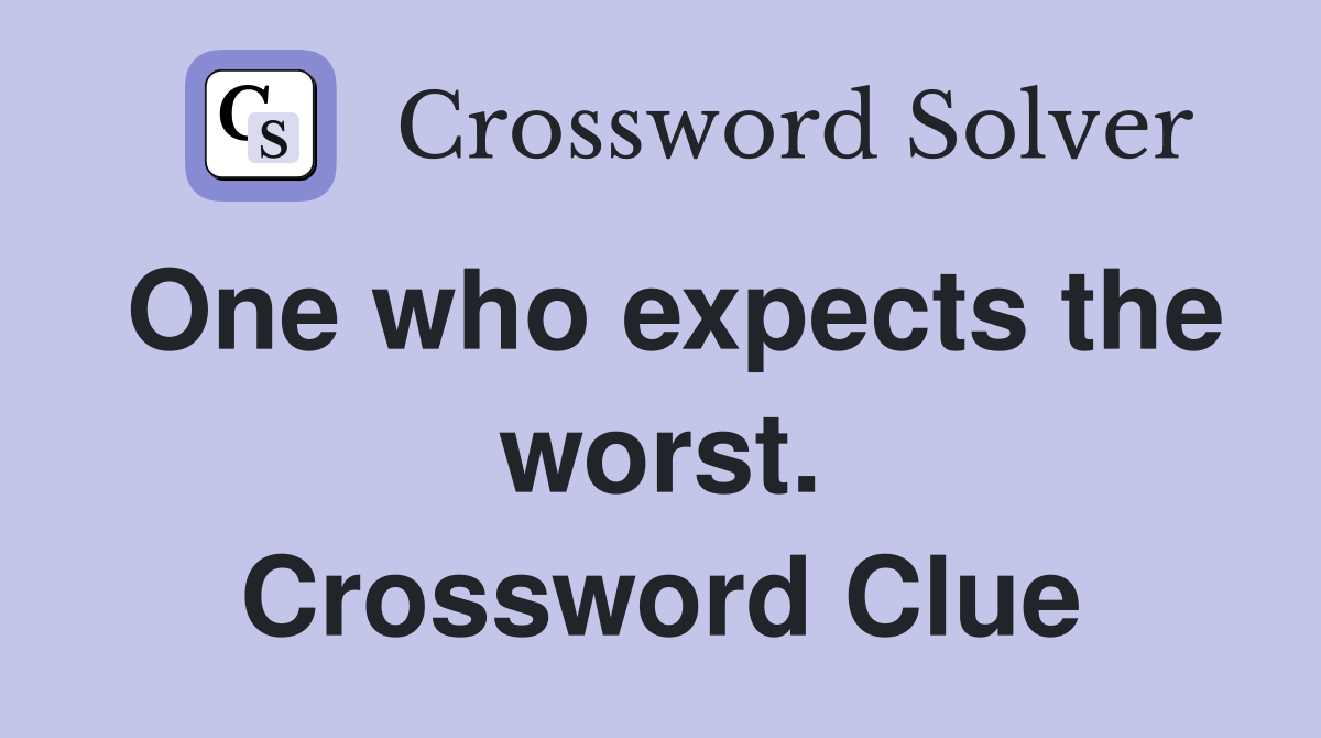 One who expects the worst. Crossword Clue