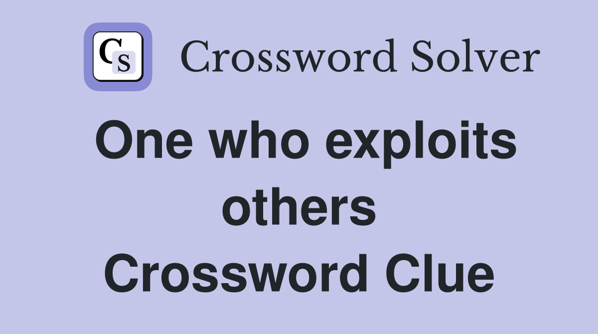 One who exploits others Crossword Clue