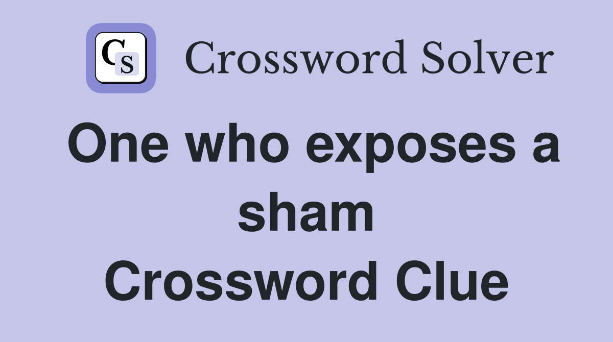 One who exposes a sham Crossword Clue