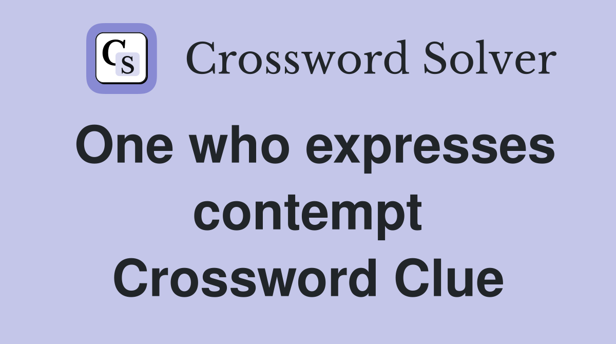One who expresses contempt Crossword Clue