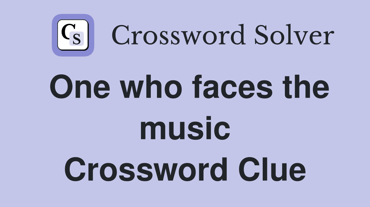 One who faces the music Crossword Clue