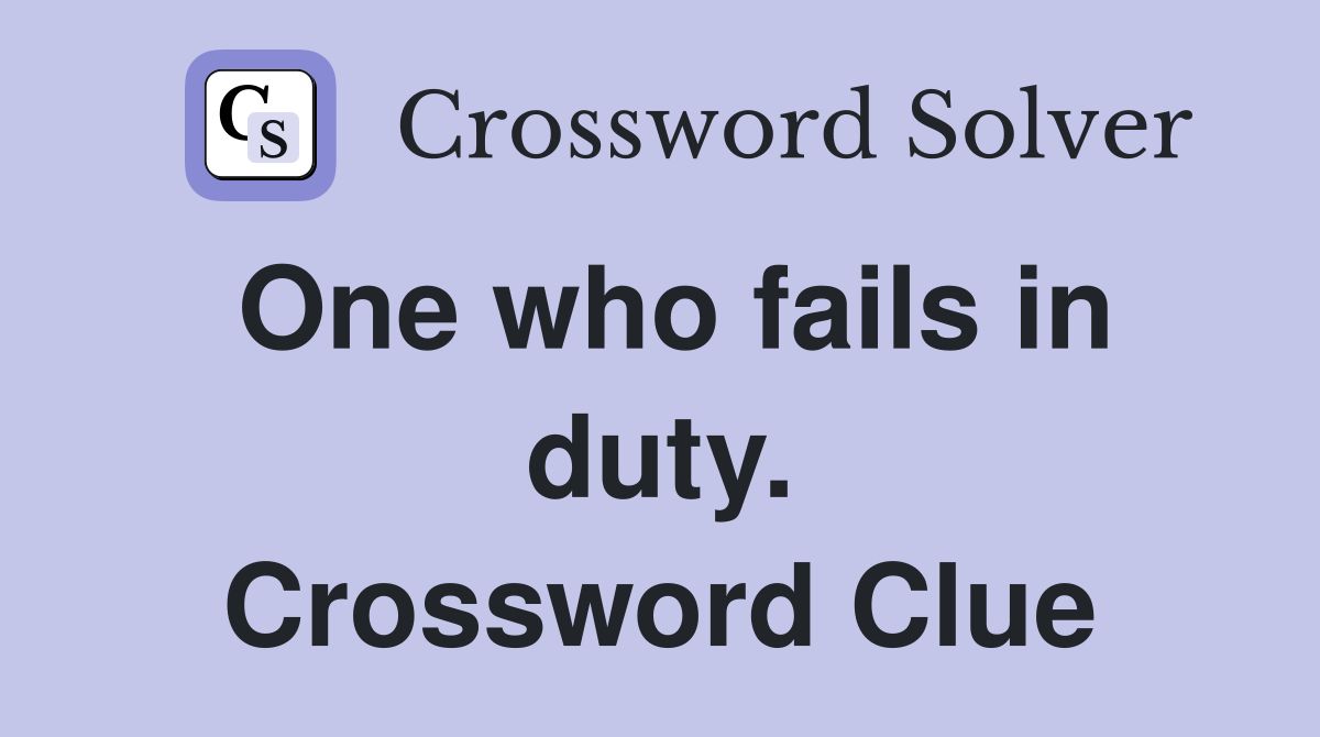 One who fails in duty. Crossword Clue