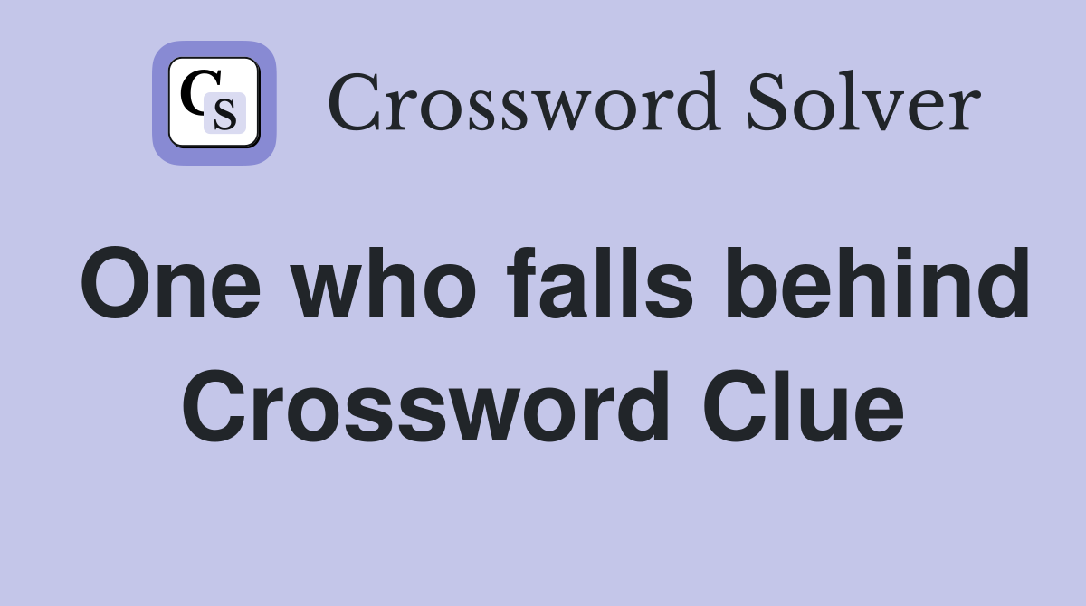 One who falls behind Crossword Clue