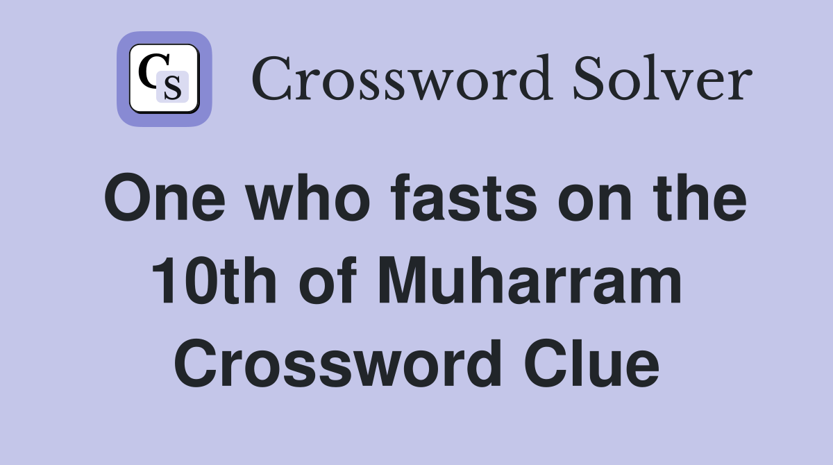 One who fasts on the 10th of Muharram Crossword Clue
