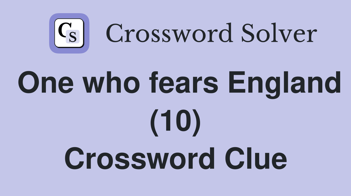 One who fears England (10) Crossword Clue