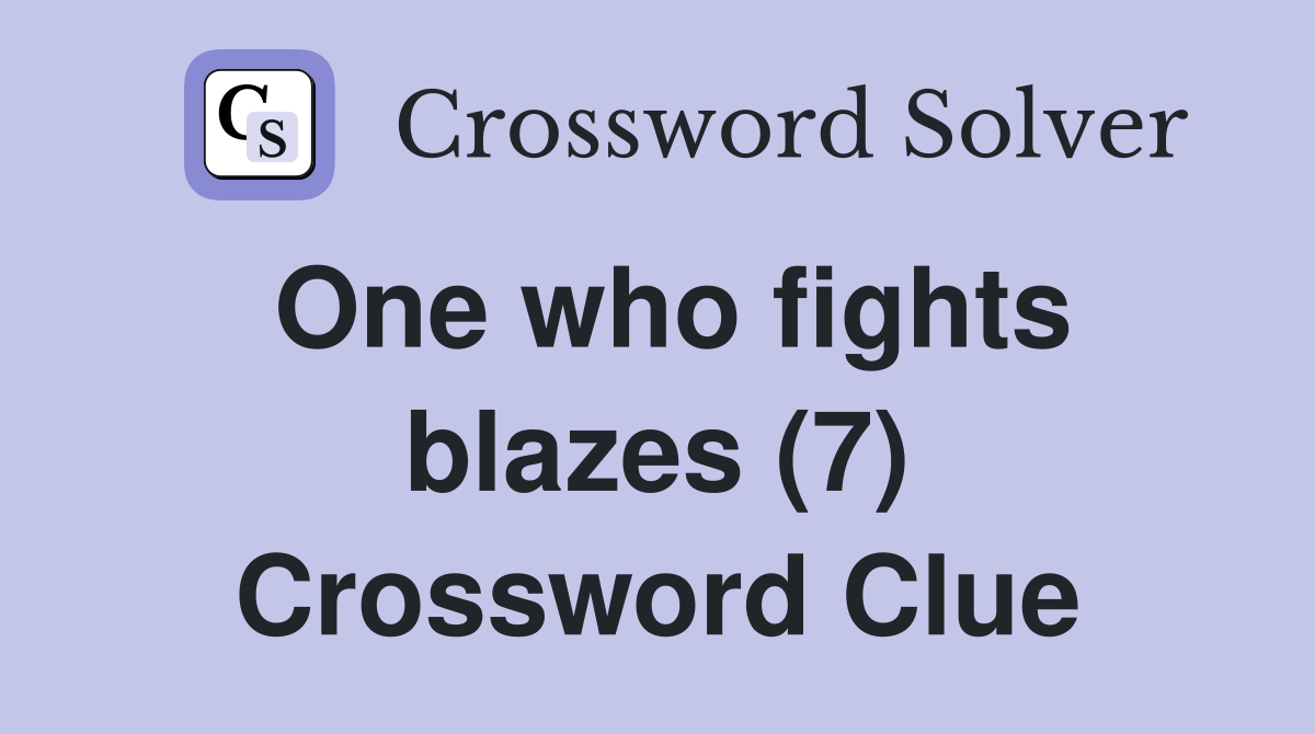 One who fights blazes (7) Crossword Clue