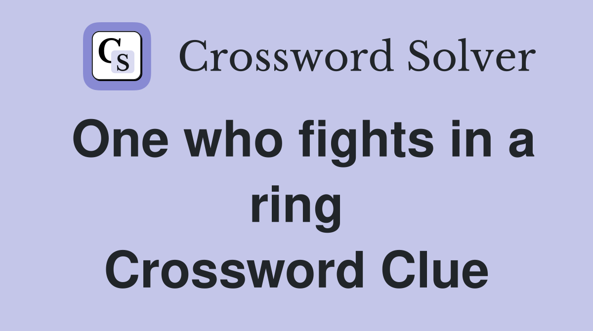 One who fights in a ring Crossword Clue