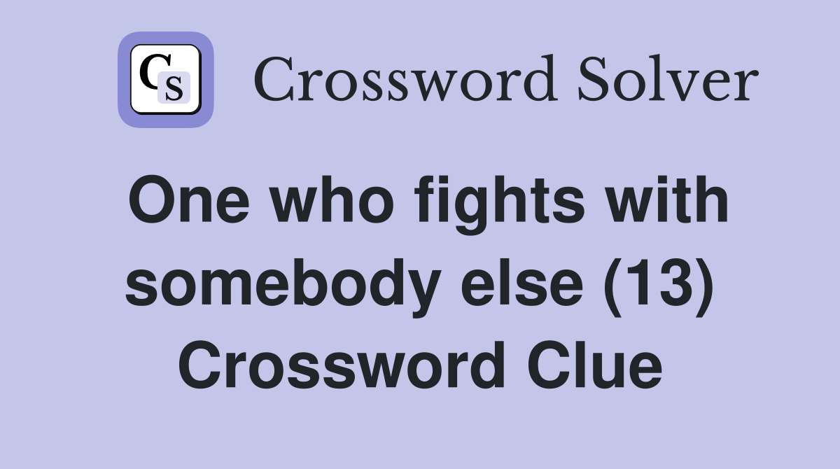 One who fights with somebody else (13) Crossword Clue