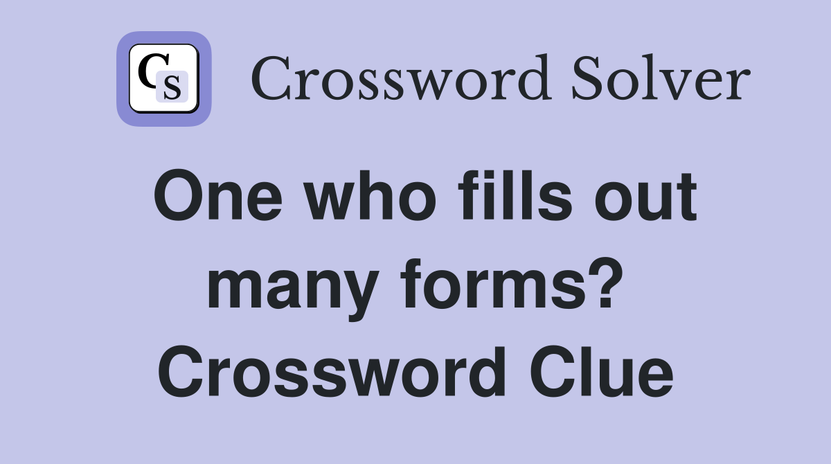 One who fills out many forms? Crossword Clue