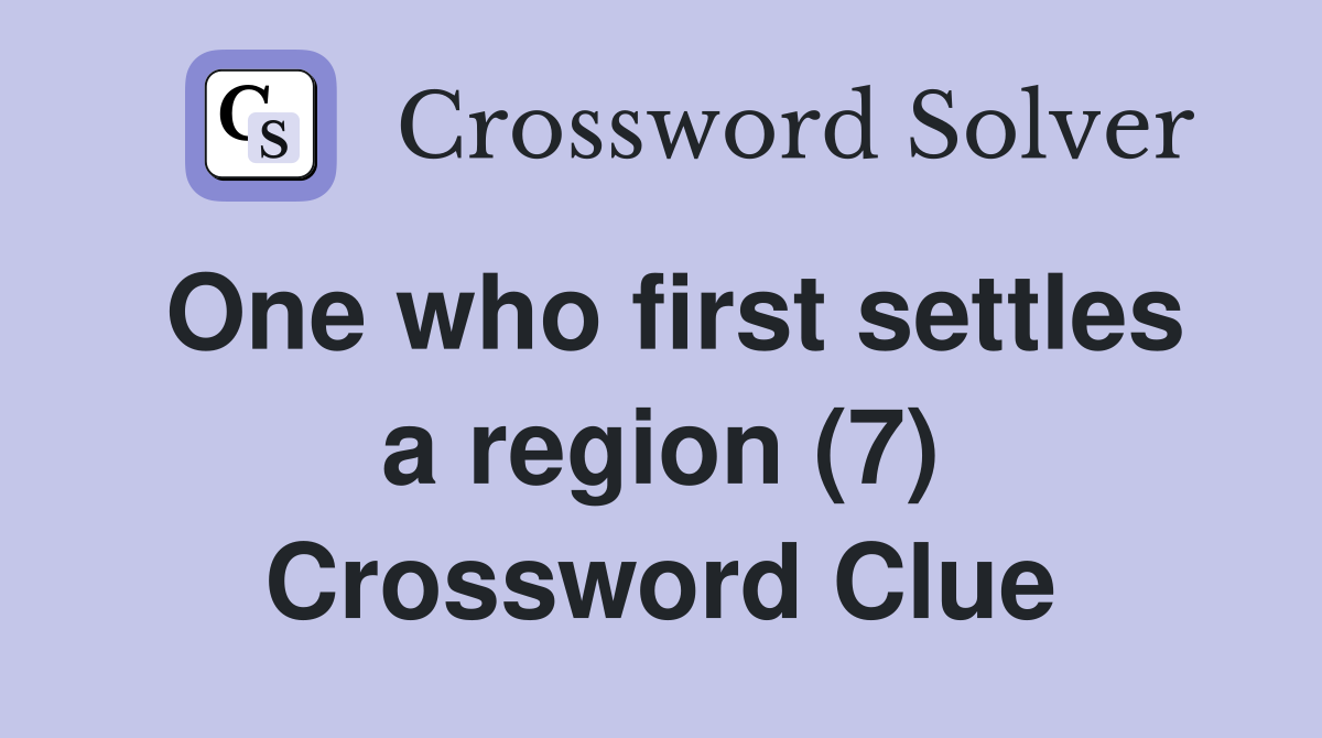 One who first settles a region (7) Crossword Clue