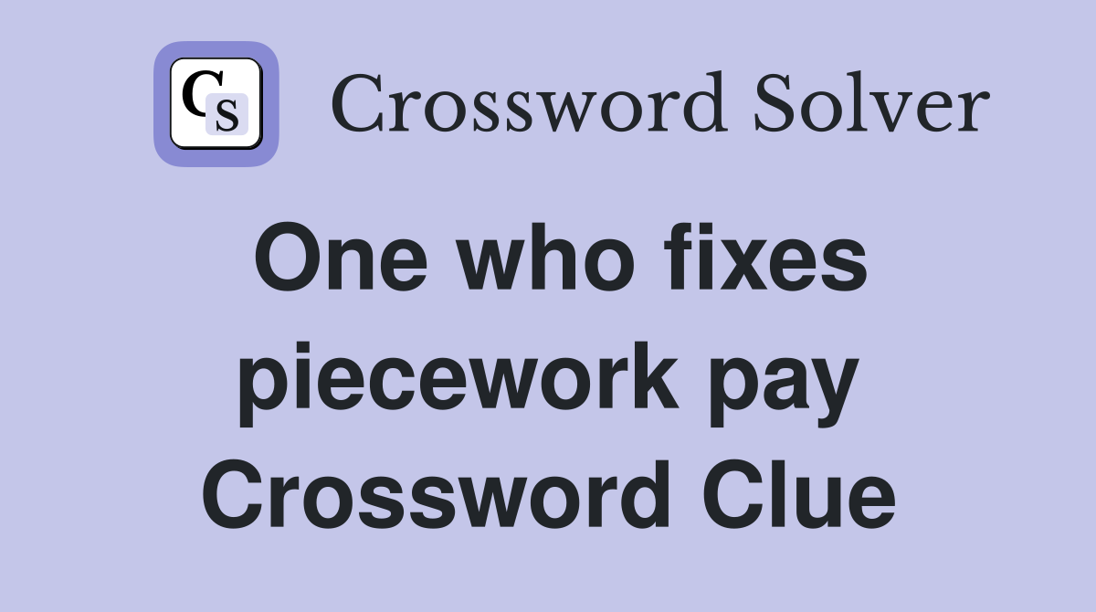 One who fixes piecework pay Crossword Clue