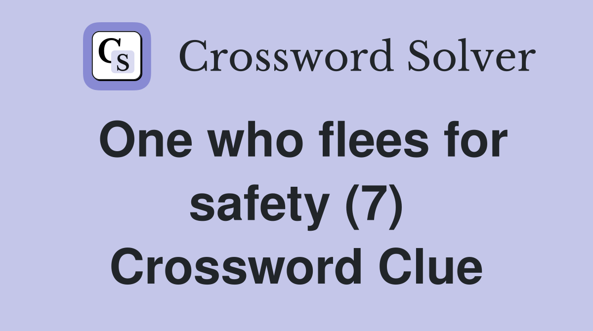 One who flees for safety (7) Crossword Clue