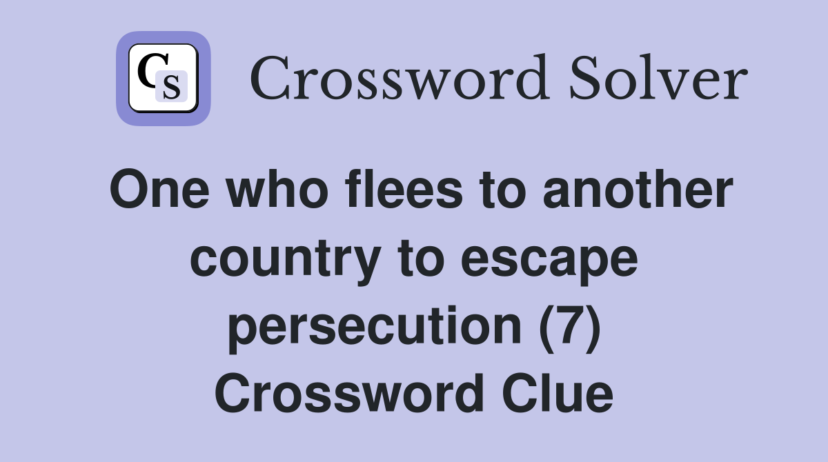 One who flees to another country to escape persecution (7) Crossword Clue