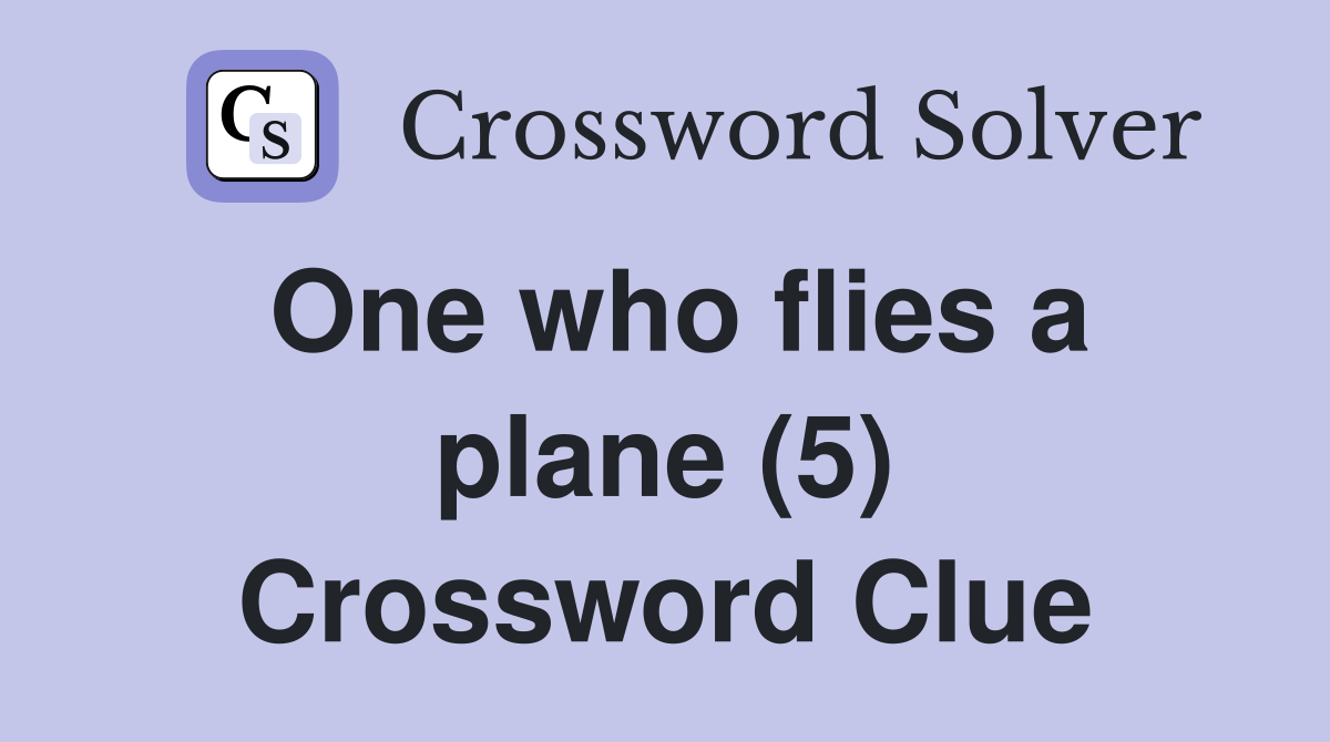 One who flies a plane (5) Crossword Clue
