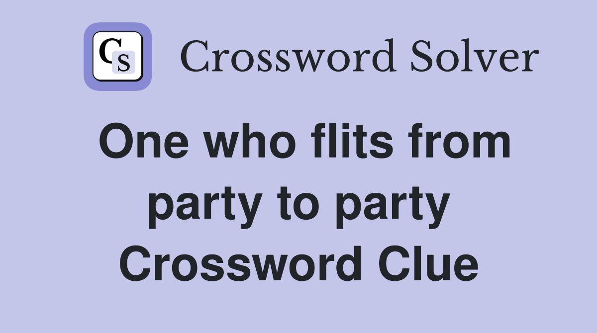 One who flits from party to party Crossword Clue