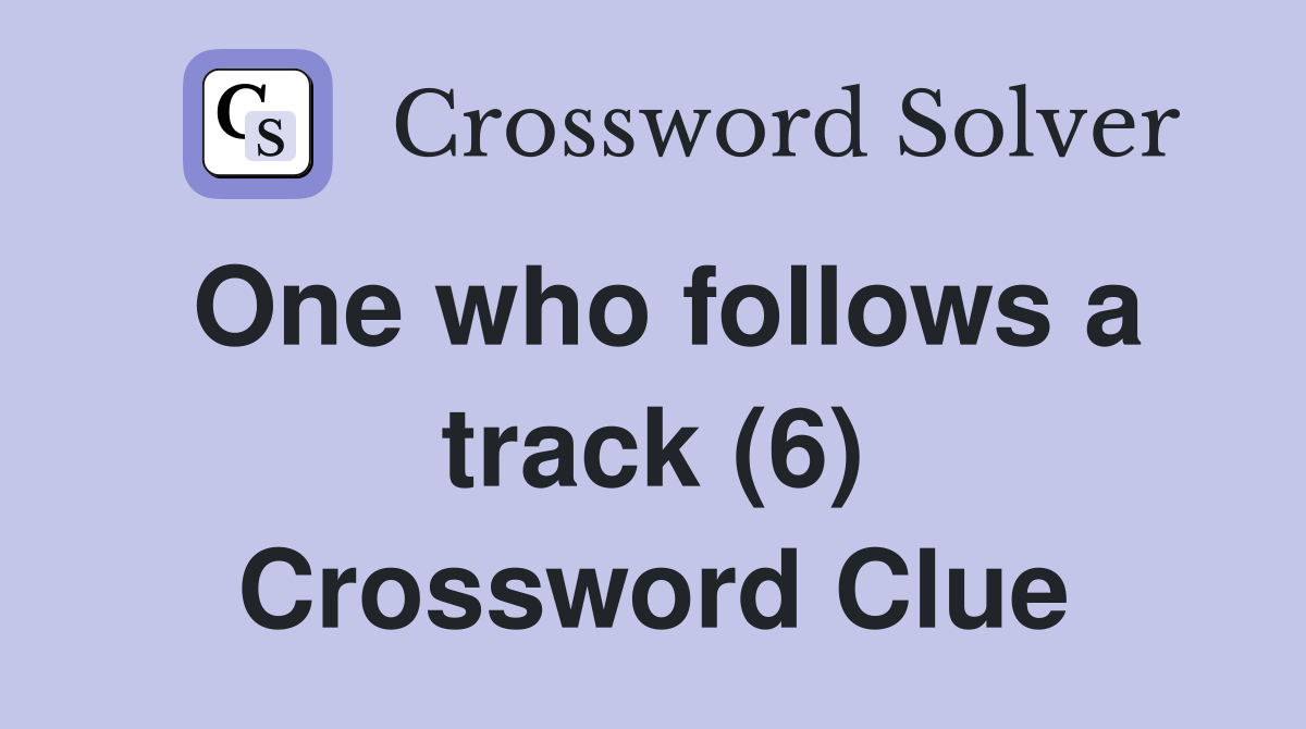 One who follows a track (6) Crossword Clue