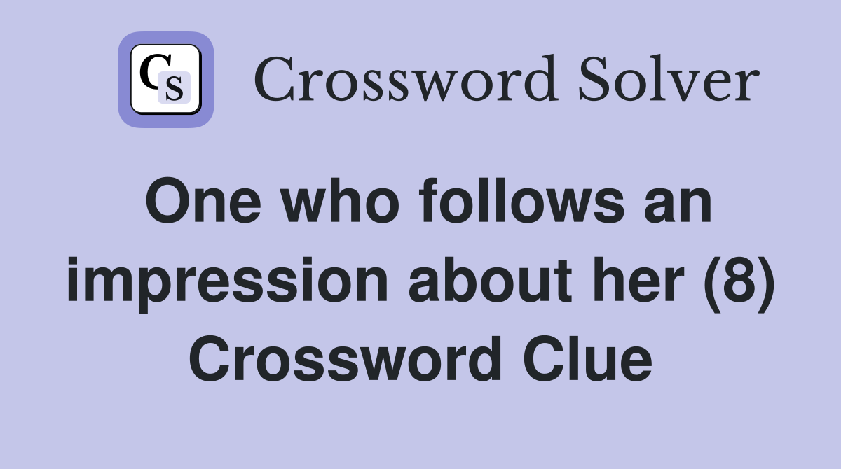 One who follows an impression about her (8) Crossword Clue