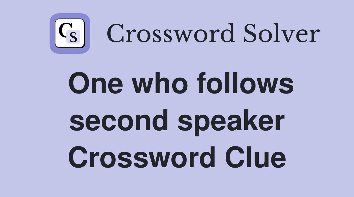 One who follows second speaker Crossword Clue
