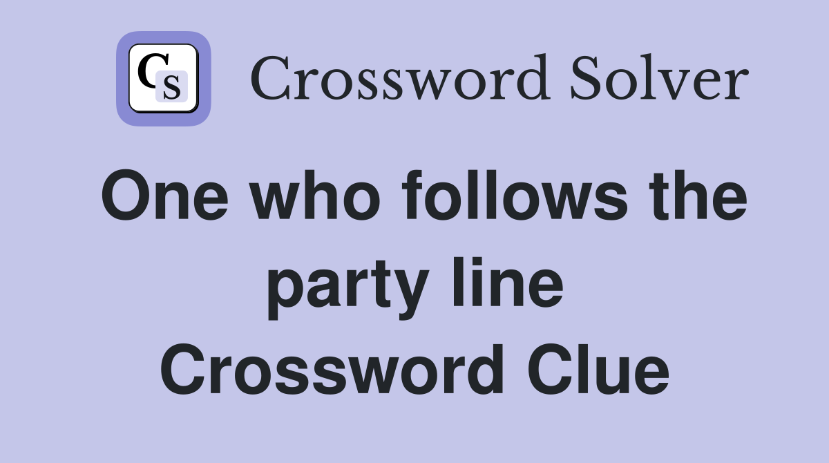 One who follows the party line Crossword Clue