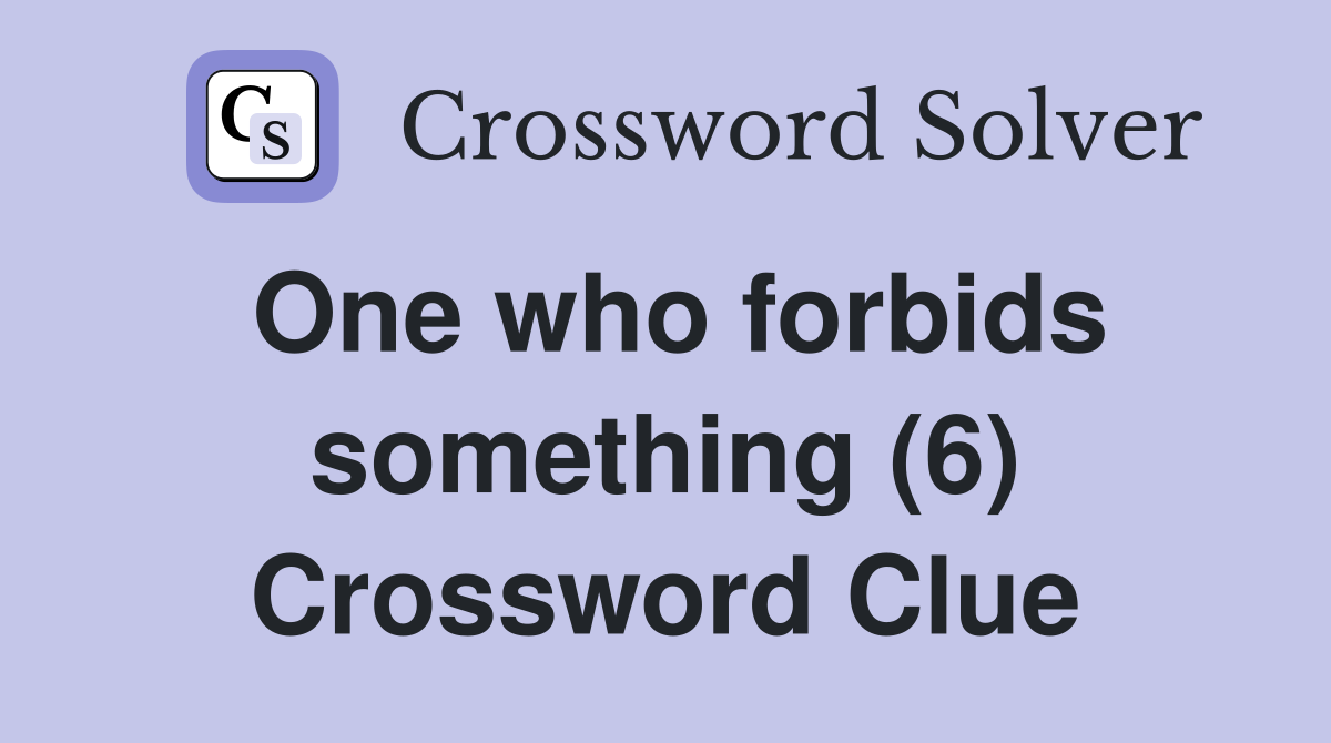 One who forbids something (6) Crossword Clue