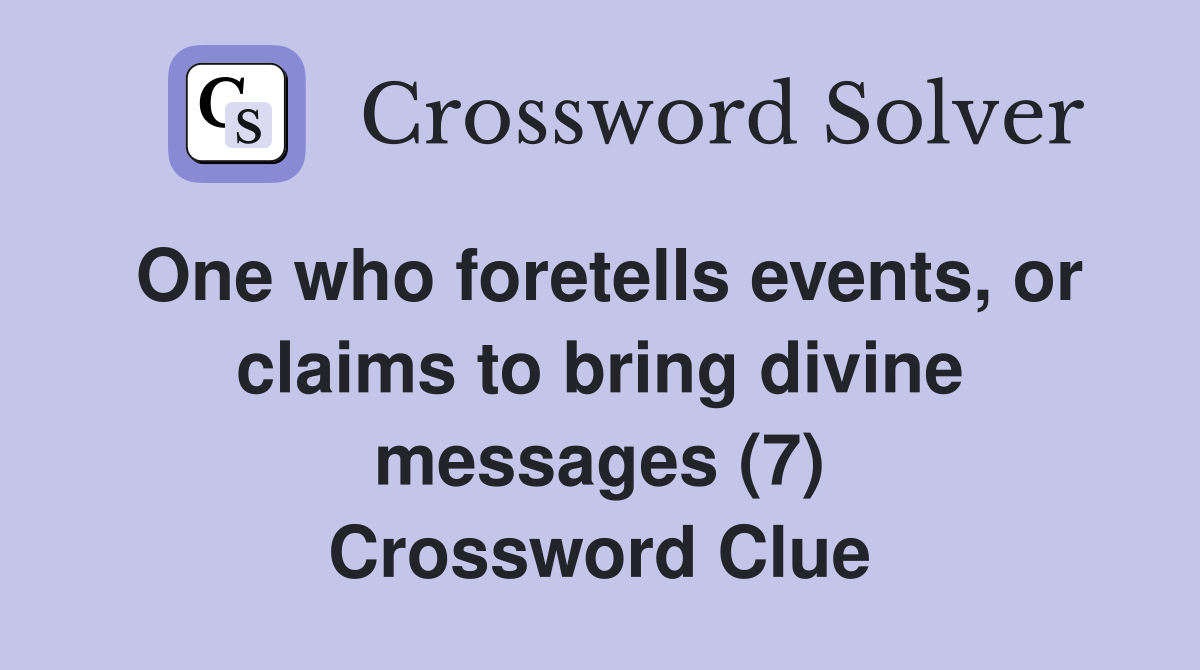 One who foretells events, or claims to bring divine messages (7) Crossword Clue