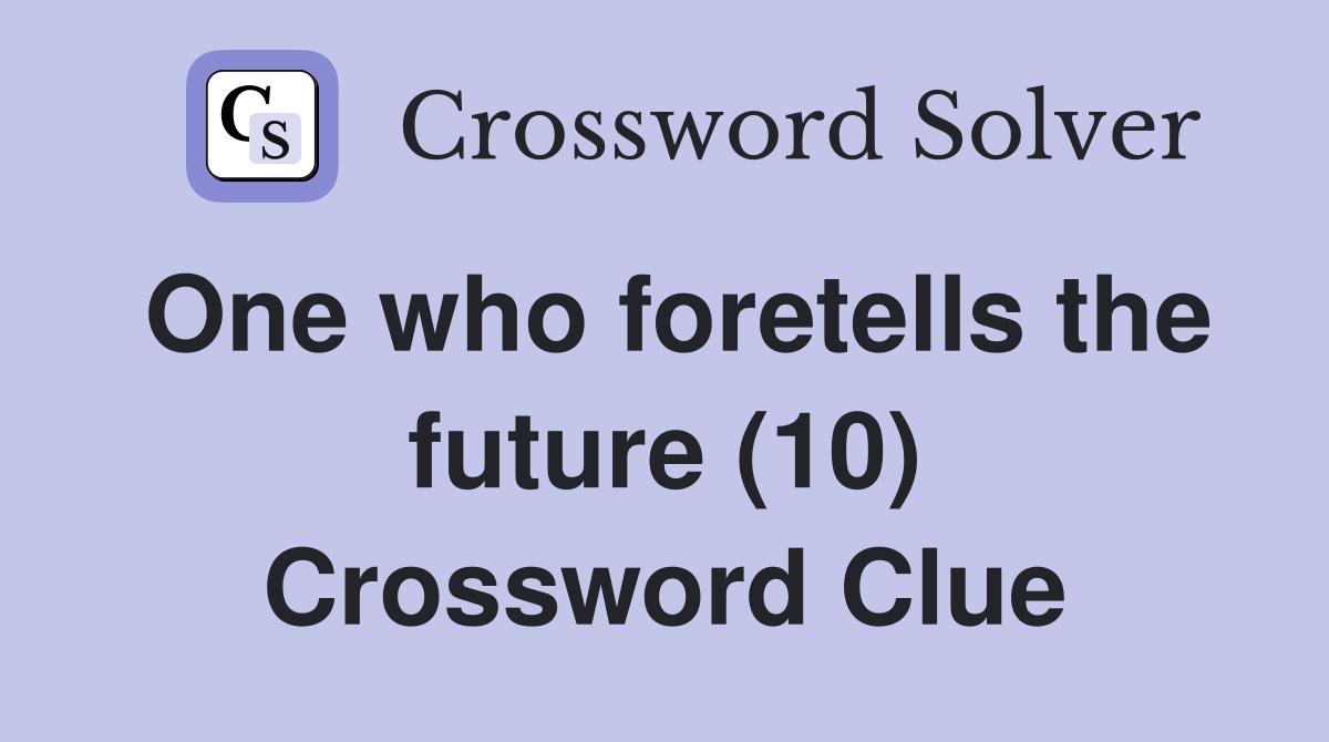 One who foretells the future (10) Crossword Clue
