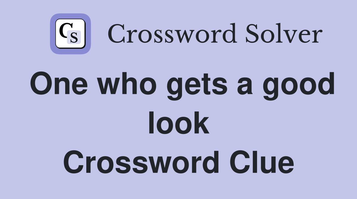 One who gets a good look Crossword Clue