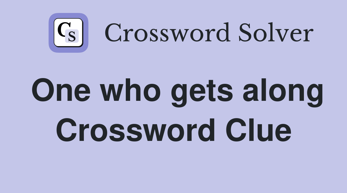 One who gets along Crossword Clue
