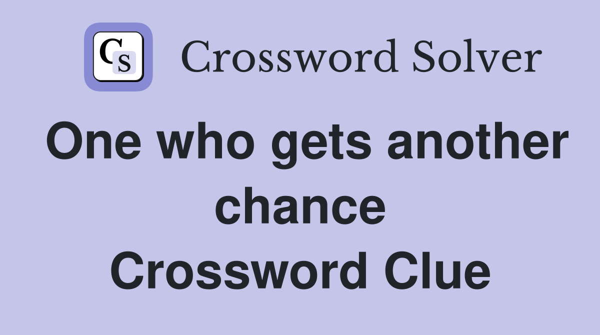 One who gets another chance Crossword Clue