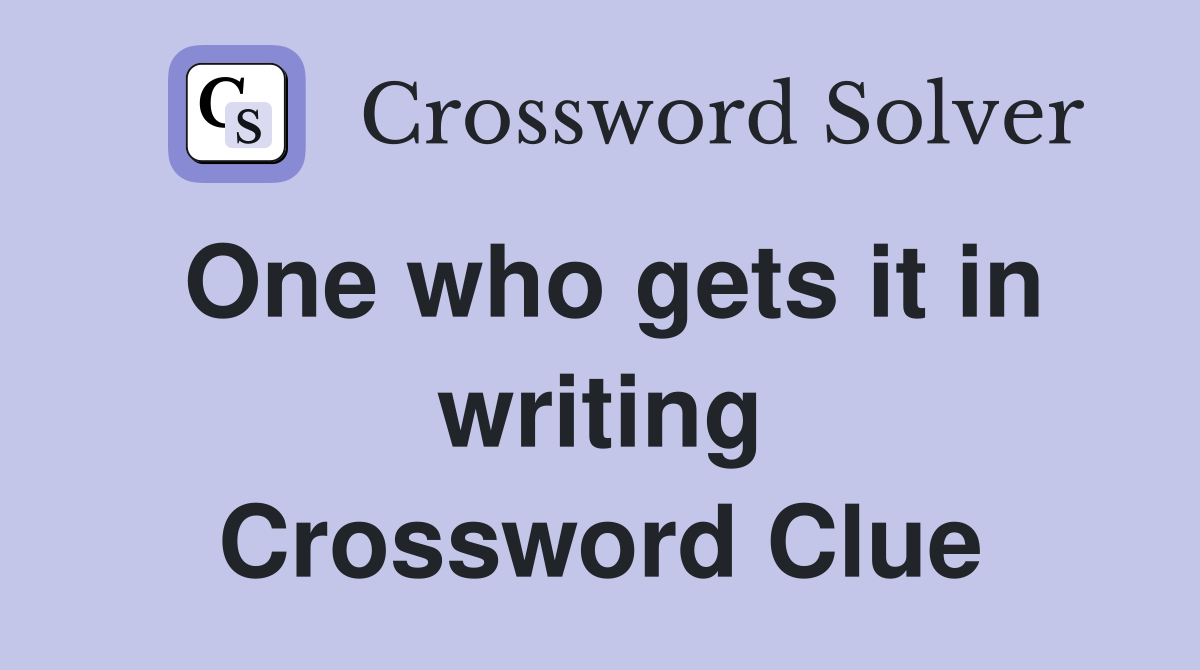 One who gets it in writing Crossword Clue