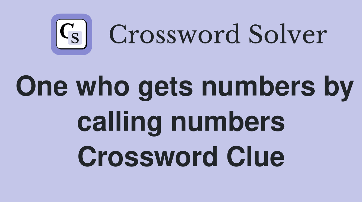 One who gets numbers by calling numbers Crossword Clue