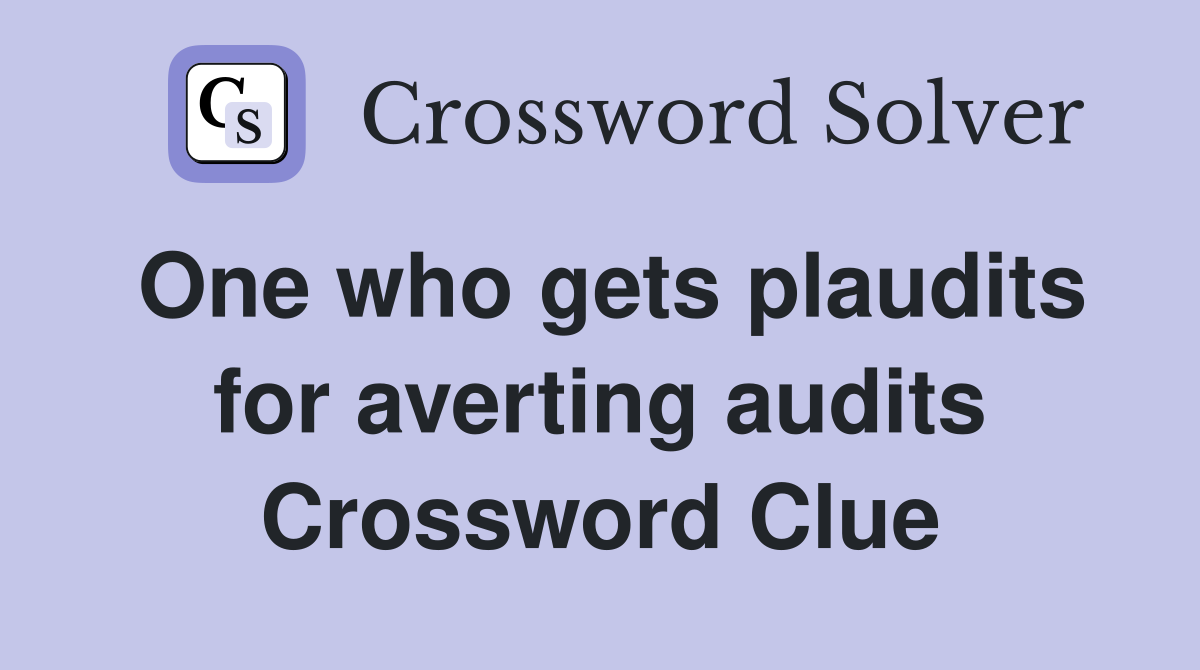 One who gets plaudits for averting audits Crossword Clue