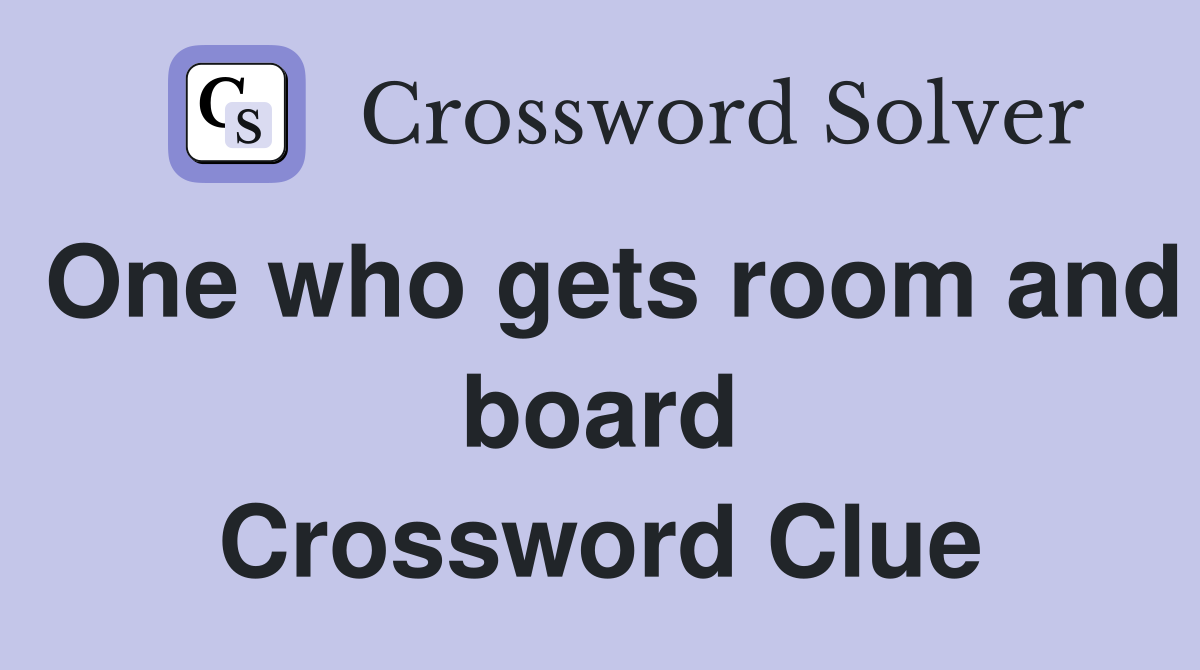 One who gets room and board Crossword Clue