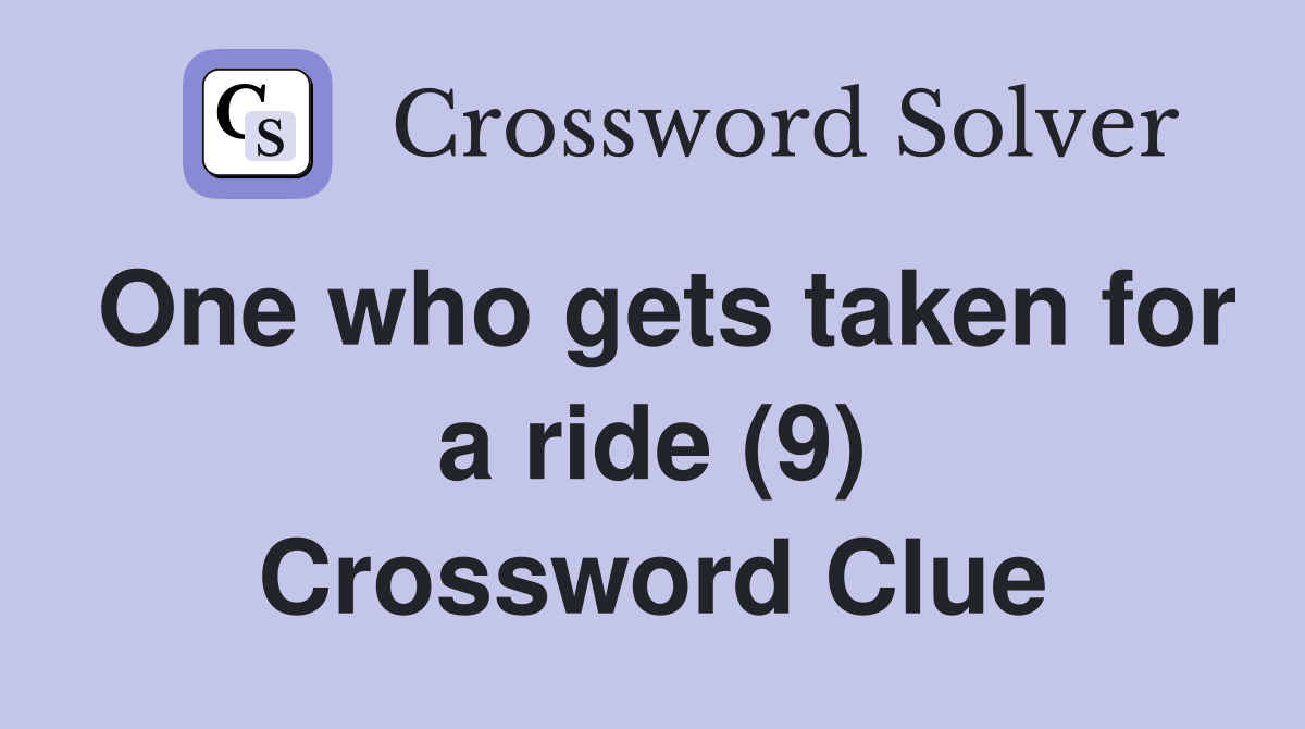 One who gets taken for a ride (9) Crossword Clue