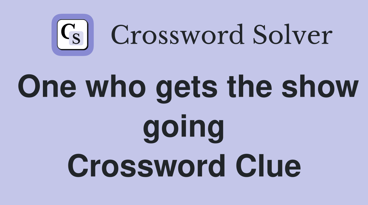 One who gets the show going Crossword Clue