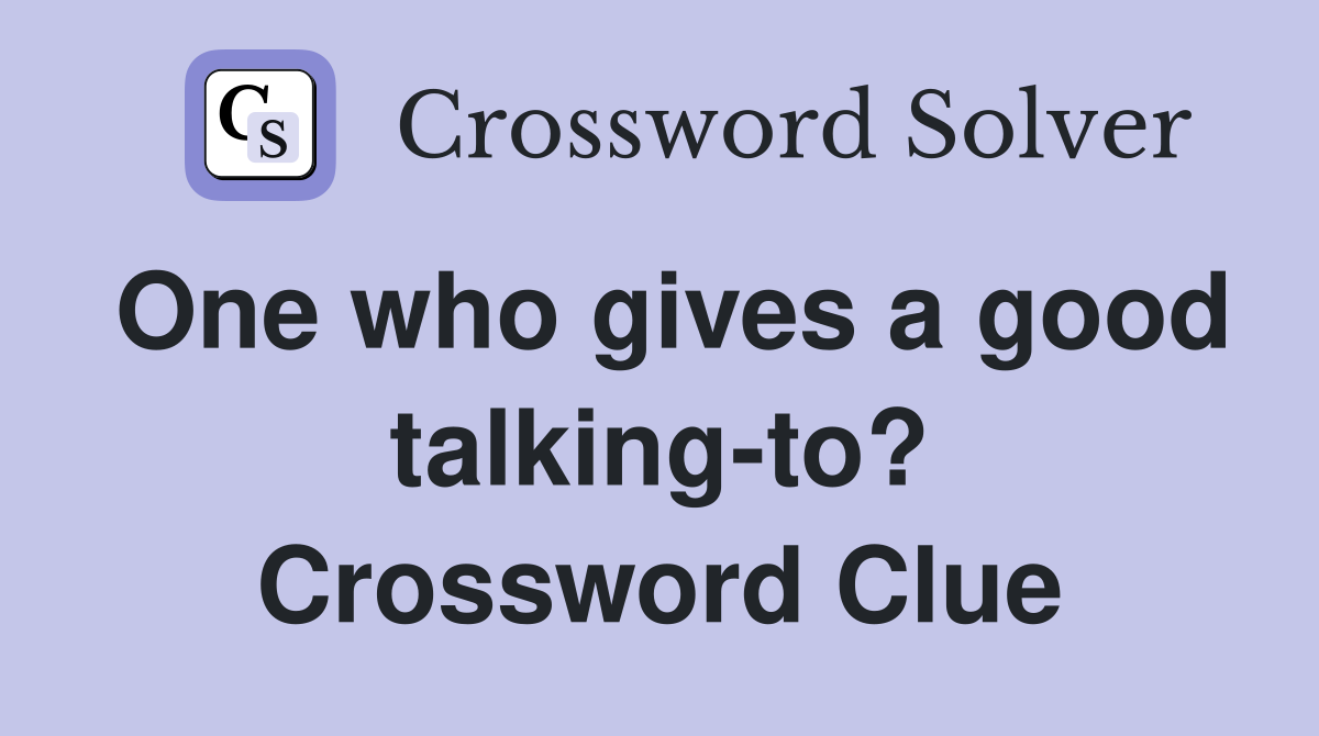 One who gives a good talking-to? Crossword Clue