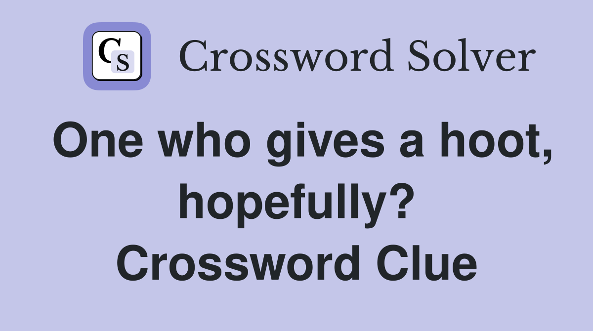 One who gives a hoot, hopefully? Crossword Clue