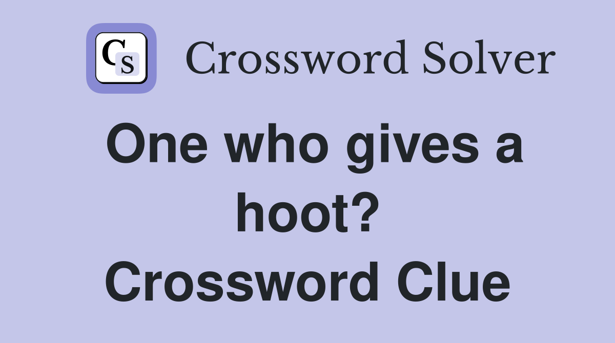 One who gives a hoot? Crossword Clue