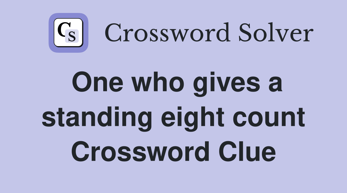 One who gives a standing eight count Crossword Clue